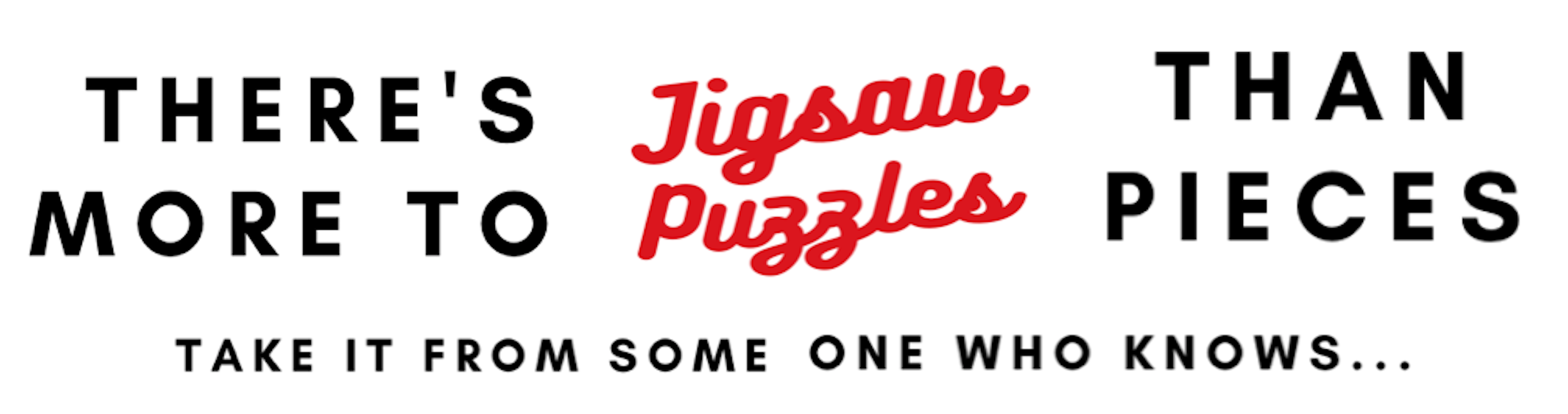 There's More To Jigsaw Puzzles Than Pieces. Take It From Someone Who Knows - Look inside.
